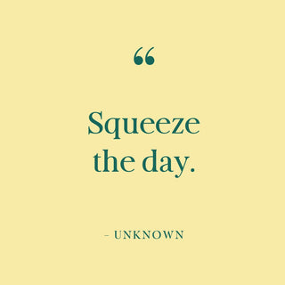 Image of a quote on yellow that reads, "Squeeze the Day."